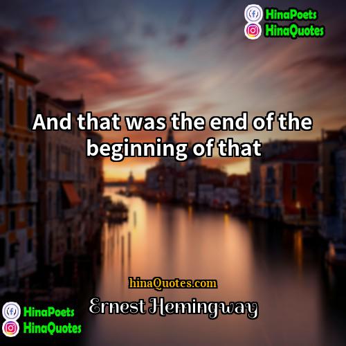 Ernest Hemingway Quotes | And that was the end of the